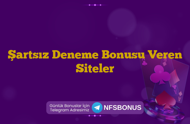 Şartsız Deneme Bonusu Veren Siteler