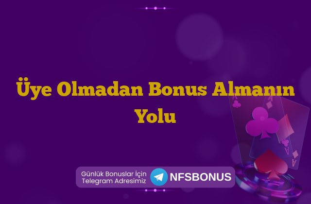 Üye Olmadan Bonus Almanın Yolu
